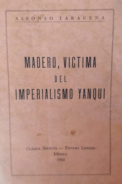 Desde el Norte. Madero, víctima del imperialismo yanqui. Rubén Moreira Valdez